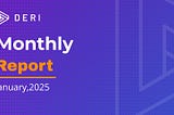 Deri Protocol Monthly Report for January 2025