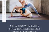 5 Reasons Why Every Yoga Teacher Needs a Business Website