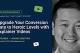 [Webinar Recap] Take Your Conversion Rates to Heroic Levels with Explainer Videos