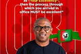 The image features a quote from Peter Obi, the presidential candidate of the Labour Party of Nigeria. The quote says: If you must be referred to as “Your Excellency”, then the process through which you arrived in office Must be excellent. — PO
