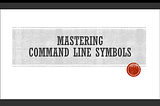 Mastering Command Line Symbols: A Comprehensive Guide — Grow Together By Sharing Knowledge