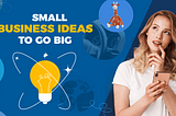 50+ Best Small Business Ideas to Start in 2024