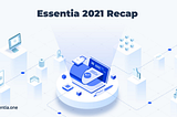 Essentia 2021 Recap