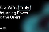 How We’re (Truly) Returning Power to the Users