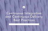 Continuous Integration and Continuous Delivery Best Practices | stack.io