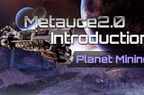 Metauce 2.0 Introduction-Planet Mining
