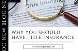 Why You Should Have Title Insurance