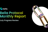 Bella Protocol Monthly Report | July Progress Review