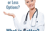 What is Better, More or Less Patient Treatment Options?