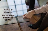 10 Ways to Become a Successful Business Coach