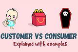 Consumer VS Customer — Explained with examples
