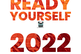 Are You Really Ready for 2022? Part 2