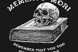 Memento Mori (Keep Death Before Your Eyes)