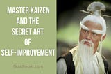 Master Kaizen And The Secret Art Of Self Improvement— GoalRebel.com