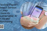 Flexible Paper-Based Sensor: A Leap Towards Sustainable AI in Health Monitoring