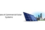 7 Types of Commercial Solar Systems