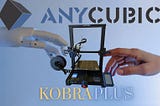 3D Printer Review: The Anycubic Kobra Plus