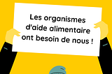 Les organismes d’aide alimentaire ont besoin de nous !