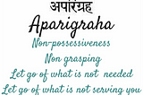 The importance of ‘Aparigraha’- Non-possessiveness