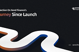 Reflection On Xend Finance’s Journey Since Launch
