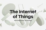 The Kenshi of Tomorrow: Web3 + IoT