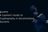 A Layman’s Guide to Cryptography in Decentralized Systems