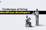 Challenges of Hiring Front End Developers