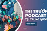 Thị Trường Podcast Tại Trung Quốc