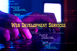 Web Development Services: The Cheat Sheet