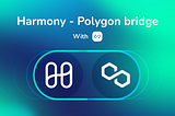Harmony & Polygon Bridge is Live with Anyswap