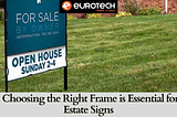 Why Choosing the Right Frame is Essential for Real Estate Signs