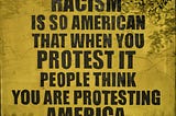 If people protest racism, they are not protesting America.