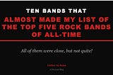 The 10 Great Rock Bands That Almost Made My Top Five — Letter to Sons