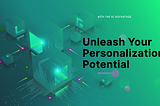 Unleashing Personalization Potential: The AI Advantage