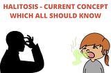 HALITOSIS — CURRENT CONCEPT WHICH ALL SHOULD KNOW