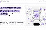 CogniXphere’s Telegram Mini Game: A Step-by-Step Guideline