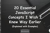 20 Essential JavaScript Concepts I Wish I Knew Way Earlier (Explained with Examples)