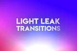 Light Leak Transitions