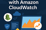 Cloud Visibility with Amazon CloudWatch