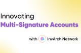 Decentralized Collaboration with InvArch Multi-Signature