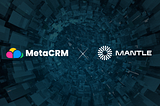 MetaCRM is now live on Mantle Network: Elevating Customer Service in Web3
