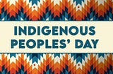 Some Thoughts On Indigenous Peoples’ Day
