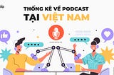 Thống Kê Podcast Tại Việt Nam