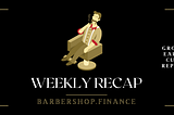 BARBERSHOP WEEKLY RECAP