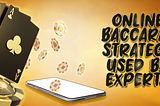 Online Baccarat Strategy Used By Experts