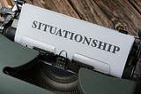 Are You in a Situationship?