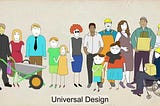 An illustration of several people, and the words ‘Universal Design’ — they include a personwith a wheelbarrow, kids, a pregnant person, a person carrying boxes and a person in a wheelchair.