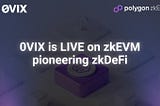 0VIX supports Polygon as its zkEVM launch partner to pioneer zkDeFi