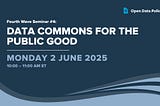 Fourth Wave of Open Data Seminar: Data Commons for the Public Good