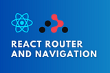 Mastering React Router and Navigation for Optimized User Experience in ReactJS